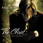 Billy Dean Album: “The Christ (A Song For Joseph)” Billy Dean Album: “The Christ (A Song For Joseph)”