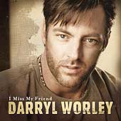 Disco de Darryl Worley: “I Miss My Friend”