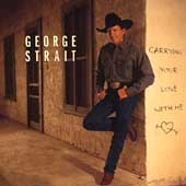 George Strait Album: “Carrying Your Love With Me” George Strait Album: “Carrying Your Love With Me”