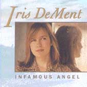 Iris DeMent Album: “Infamous Angel (Warner Bros.)” Iris DeMent Album: “Infamous Angel (Warner Bros.)”