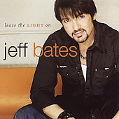 Jeff Bates Album: “Leave the Light On” Jeff Bates Album: “Leave the Light On”