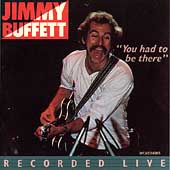 Jimmy Buffett Album: “You Had to Be There: Jimmy Buffett in Concert”
