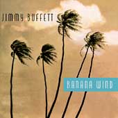 Jimmy Buffett Album: “Banana Wind”
