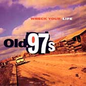 Old 97's Album: “Wreck Your Life” Old 97's Album: “Wreck Your Life”