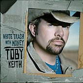 Toby Keith Album: “White Trash With Money” Toby Keith Album: “White Trash With Money”
