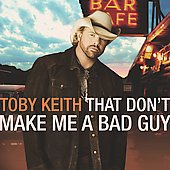 Toby Keith Album: “That Don't Make Me A Bad Guy”