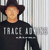 Trace Adkins Album: “Chrome” Trace Adkins Album: “Chrome”