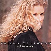 Trisha Yearwood Album: “Real Live Woman” Trisha Yearwood Album: “Real Live Woman”