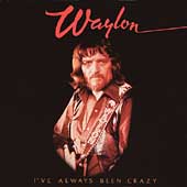 Waylon Jennings Album: “I've Always Been Crazy” Waylon Jennings Album: “I've Always Been Crazy”