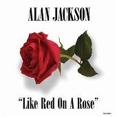Alan Jackson Album: “Like Red On A Rose”