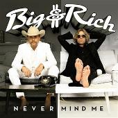 Big and Rich Album: “Nevermind Me”