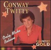 Conway Twitty Album: “Country Gold: Only Make Believe”