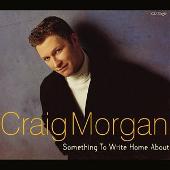 Craig Morgan Album: “Something to Write Home About”