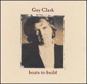 Guy Clark Album: “Boats to Build”
