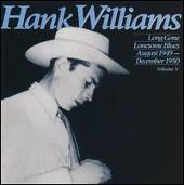 Hank Williams Album: “Long Gone Lonesome Blues (August 1949 -- December 1950): Vol. V”