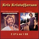 Kris Kristofferson Album: “Who's to Bless and Who's to Blame/To the Bone”