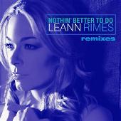 LeAnn Rimes Album: “Nothin' Better To Do (Remixes)”