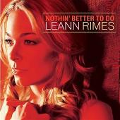 LeAnn Rimes Album: “Nothin' Better To Do”