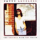 Patty Loveless Album: “The Trouble With The Truth”