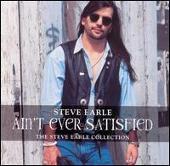 Steve Earle Album: “Ain't Ever Satisfied: The Steve Earle Collection”