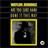 Waylon Jennings Album: “Are You Sure Hank Done It This Way?”