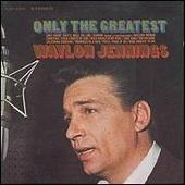 Waylon Jennings Album: “Only the Greatest”