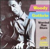 Woody Guthrie Album: “Worried Man Blues: Golden Classics, Pt. 1”