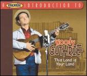 Woody Guthrie Album: “Proper Introduction to Woody Guthrie: This Land Is Your Land”