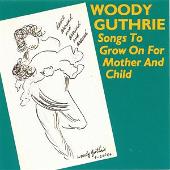 Woody Guthrie Album: “Songs To Grow On For Mother And Child”